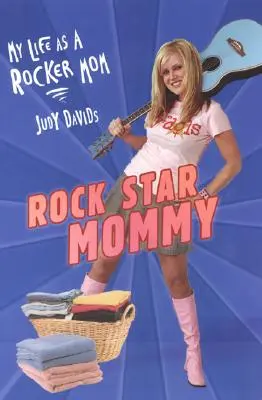 Rocksztár mami: Életem rocker anyukaként - Rock Star Mommy: My Life as a Rocker Mom