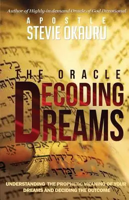 Az álmok dekódolása: Álmaid prófétai jelentésének megértése és a kimenetel elleni küzdelem - Decoding Dreams: Understanding the prophetic meaning of your dreams and battling the outcome