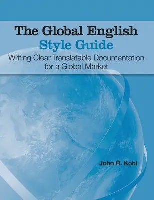 The Global English Style Guide: Writing Clear, Translatable Documentation for a Global Market (Keményfedeles kiadás) - The Global English Style Guide: Writing Clear, Translatable Documentation for a Global Market (Hardcover edition)