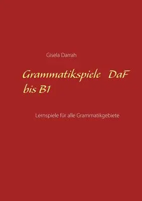 Grammatikspiele DaF bis B1: Lernspiele fr alle Grammatikgebiete