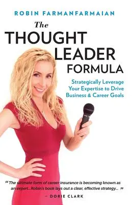 A gondolatvezető formula: Szakértelmed stratégiai hasznosítása az üzleti és karriercélok eléréséhez - The Thought Leader Formula: Strategically Leverage Your Expertise to Drive Business & Career Goals