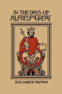 Nagy Alfréd napjaiban (Yesterday's Classics) - In the Days of Alfred the Great (Yesterday's Classics)