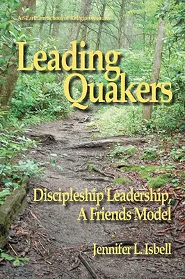 Vezető kvékerek: Tanítványi vezetés, egy baráti modell - Leading Quakers: Disciple Leadership, a Friends Model