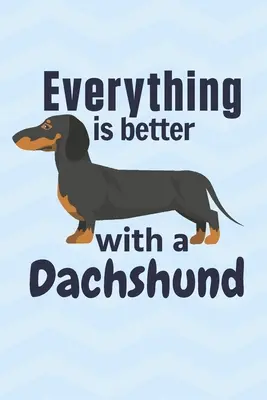 Minden jobb egy tacskóval: A tacskókutyák rajongóinak - Everything is better with a Dachshund: For Dachshund Dog Fans