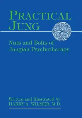 Gyakorlati Jung: Jungi pszichoterápia: A jungi pszichoterápia csavarjai - Practical Jung: Nuts and Bolts of Jungian Psychotherapy
