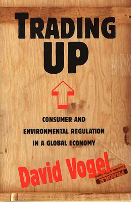 Trading Up: Fogyasztói és környezetvédelmi szabályozás a globális gazdaságban - Trading Up: Consumer and Environmental Regulation in a Global Economy