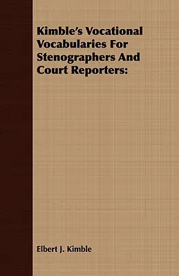 Kimble's Vocational Vocabularies for Stenographers and Court Reporters (Kimble's Vocabularies for Stenographers and Court Reporters) - Kimble's Vocational Vocabularies For Stenographers And Court Reporters