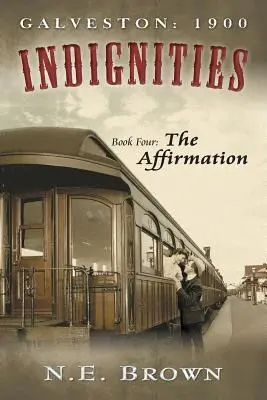 Galveston: 1900: Méltatlanságok, negyedik könyv: A megerősítés - Galveston: 1900: Indignities, Book Four: The Affirmation