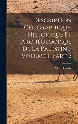 Description Gographique, Historique Et Archologique De La Palesztina, 1. kötet, 2. rész - Description Gographique, Historique Et Archologique De La Palestine, Volume 1, part 2
