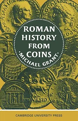 Római történelem érmékből: A császári pénzérmék néhány felhasználási módja a történész számára - Roman History from Coins: Some Uses of the Imperial Coinage to the Historian