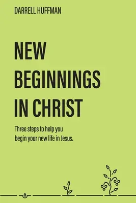 Új kezdetek: Három lépés, amely segít abban, hogy új életedet Jézusban kezdd el - New Beginnings: Three Steps to Help You Begin Your New Life in Jesus