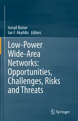 Kis teljesítményű, nagy hatótávolságú hálózatok: Lehetőségek, kihívások, kockázatok és fenyegetések - Low-Power Wide-Area Networks: Opportunities, Challenges, Risks and Threats