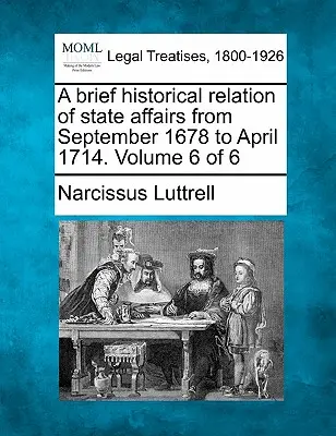 Az államügyek rövid történelmi kapcsolata 1678 szeptemberétől 1714 áprilisáig. 6. kötet a 6. kötetből - A brief historical relation of state affairs from September 1678 to April 1714. Volume 6 of 6