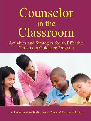 Tanácsadó az osztályteremben, Tevékenységek és stratégiák egy hatékony osztálytermi tanácsadási programhoz - Counselor in the Classroom, Activities and Strategies for an Effective Classroom Guidance Program