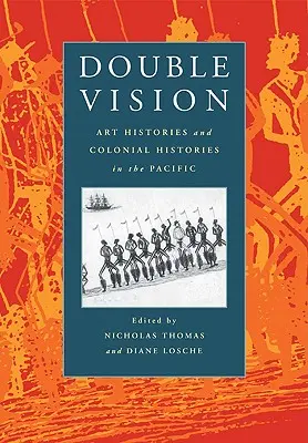 Kettős látás: Művészettörténetek és gyarmattörténetek a Csendes-óceánon - Double Vision: Art Histories and Colonial Histories in the Pacific