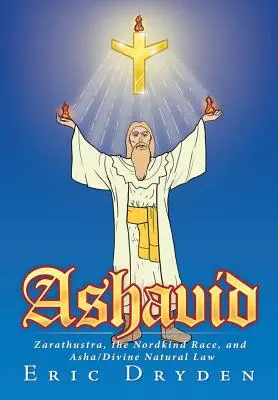 Ashavid: Zarathustra, a Nordkind faj és Asha/Isteni természeti törvény - Ashavid: Zarathustra, the Nordkind Race, and Asha/Divine Natural Law