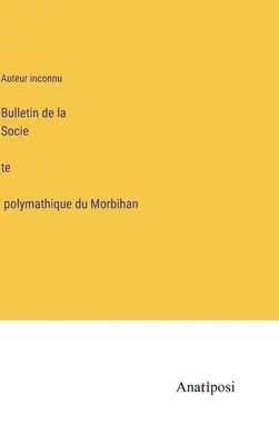 A Morbihan-i Polymatikus Társaság Közlönye - Bulletin de la Société polymathique du Morbihan