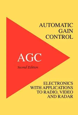 Automatikus erősítésszabályozás - AGC elektronika rádió-, video- és radaralkalmazásokkal - Automatic Gain Control - AGC Electronics with Radio, Video and Radar Applications