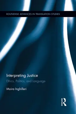 Az igazságszolgáltatás értelmezése: Etika, politika és nyelv - Interpreting Justice: Ethics, Politics and Language
