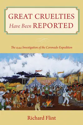 Nagy kegyetlenségekről számoltak be: A Coronado expedíció 1544-es vizsgálata - Great Cruelties Have Been Reported: The 1544 Investigation of the Coronado Expedition