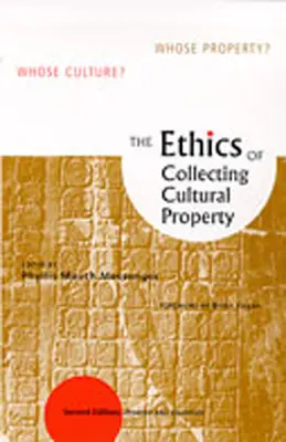 A kulturális javak gyűjtésének etikája: Kinek a kultúrája? Kinek a tulajdona? - The Ethics of Collecting Cultural Property: Whose Culture? Whose Property?