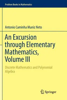 Kirándulás az elemi matematikában, III. kötet: Diszkrét matematika és polinomiális algebra - An Excursion Through Elementary Mathematics, Volume III: Discrete Mathematics and Polynomial Algebra