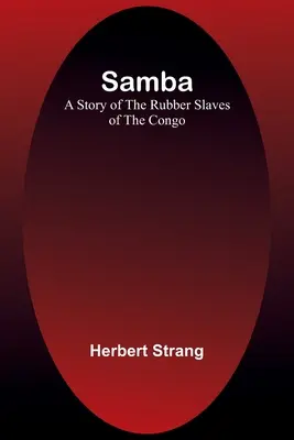 Samba: A kongói gumiszolgák története - Samba: A Story of the Rubber Slaves of the Congo