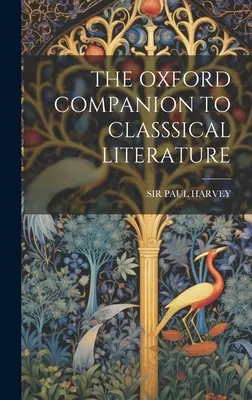 The Oxford Companion to Classsical Literature (Az Oxfordi Kísérő a klasszikus irodalomhoz) - The Oxford Companion to Classsical Literature