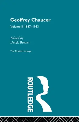 Geoffrey Chaucer: 1837-1933: A kritikai örökség 2. kötete - Geoffrey Chaucer: The Critical Heritage Volume 2 1837-1933