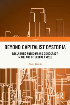 Túl a kapitalista disztópián: A szabadság és a demokrácia visszaszerzése a globális válságok korában - Beyond Capitalist Dystopia: Reclaiming Freedom and Democracy in the Age of Global Crises