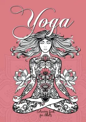 Jóga színezőkönyv felnőtteknek: Jóga színezőkönyv felnőtteknek Meditáció színezőkönyv felnőtteknek Mindfulness színezőkönyv - Yoga Coloring Book for Adults: Yoga Coloring Book for Adults Meditation Coloring Book for Adults Mindfulness Coloring Book