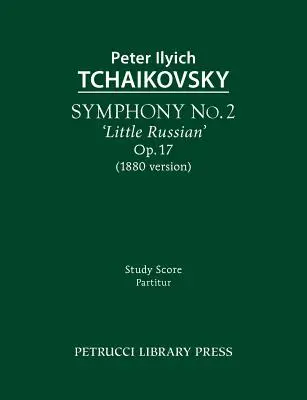 2. szimfónia „Kis orosz”, op.17: tanulmányi partitúra - Symphony No.2 'Little Russian', Op.17: Study score