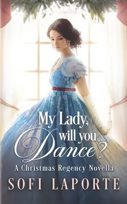 Hölgyem, táncolnál? A Christmas Regency Novella - My Lady, Will You Dance?: A Christmas Regency Novella