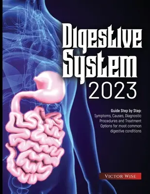 Emésztőrendszer 2023: Lépésről lépésre: Tünetek, okok, diagnosztikai eljárások és kezelési lehetőségek a leggyakoribb emésztőrendszeri állapotokhoz. - Digestive System 2023: Step by Step Guide: Symptoms, Causes, Diagnostic Procedures and Treatment Options for most common digestive conditions