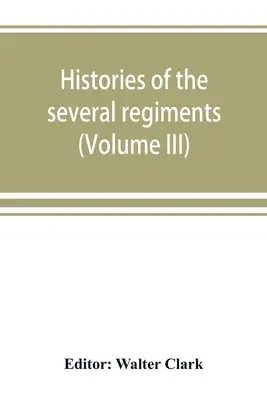 Az észak-karolinai ezredek és zászlóaljak története a nagy háborúban 1861-65 (III. kötet) - Histories of the several regiments and battalions from North Carolina, in the great war 1861-'65 (Volume III)