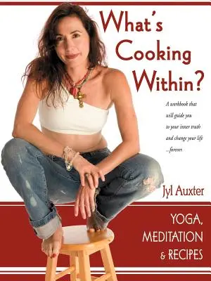 Mi főz odabent? Egy spirituális szakácskönyv - What's Cooking Within? A Spiritual Cookbook