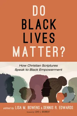 Do Black Lives Matter?: How Christian Scriptures Speak to Black Empowerment (Fekete életek számítanak?: Hogyan beszélnek a keresztény szentírások a fekete felhatalmazáshoz) - Do Black Lives Matter?: How Christian Scriptures Speak to Black Empowerment