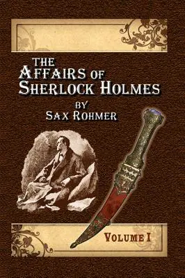 Sherlock Holmes ügyei Sax Rohmer - 1. kötet - The Affairs of Sherlock Holmes By Sax Rohmer - Volume 1