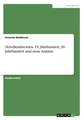 Novellentheorien. 19. Jahrhundert, 20. Jahrhundert und neue Anstze