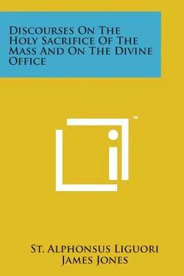 Beszédek a szentmiseáldozatról és az isteni officiumról - Discourses on the Holy Sacrifice of the Mass and on the Divine Office