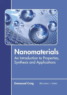 Nanoanyagok: Bevezetés a tulajdonságokba, szintézisbe és alkalmazásokba - Nanomaterials: An Introduction to Properties, Synthesis and Applications