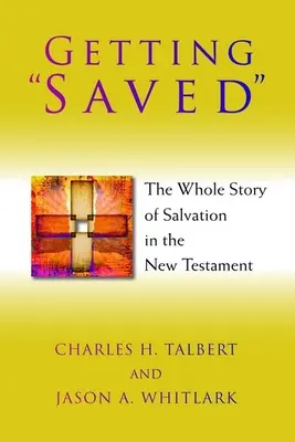 Getting Saved: Az üdvösség teljes története az Újszövetségben - Getting Saved: The Whole Story of Salvation in the New Testament