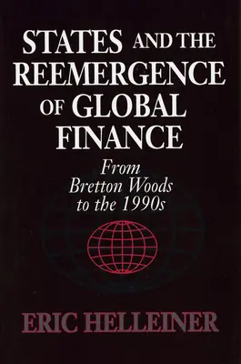 Az államok és a globális pénzügyek újbóli megjelenése: Bretton Woodstól az 1990-es évekig - States and the Reemergence of Global Finance: From Bretton Woods to the 1990s