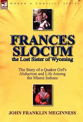 Frances Slocum, Wyoming elveszett nővére: Egy kvéker lány elrablásának és életének története a Miami indiánok között - Frances Slocum the Lost Sister of Wyoming: The Story of a Quaker Girl's Abduction and Life Among the Miami Indians