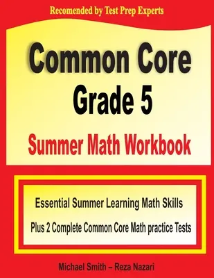 Common Core Grade 5 nyári matematikai munkafüzet: Essential Summer Learning Math Skills plus Two Complete Common Core Math Practice Tests (Alapvető nyári tanulási matematikai készségek plusz két teljes Common Core matematikai gyakorló teszt) - Common Core Grade 5 Summer Math Workbook: Essential Summer Learning Math Skills plus Two Complete Common Core Math Practice Tests