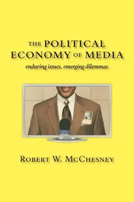 A média politikai gazdaságtana: Tartós kérdések, új dilemmák - The Political Economy of Media: Enduring Issues, Emerging Dilemmas