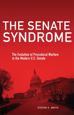 A szenátusi szindróma: Az eljárási hadviselés fejlődése a modern amerikai szenátusban 12. kötet - The Senate Syndrome: The Evolution of Procedural Warfare in the Modern U.S. Senate Volume 12