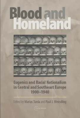 Blut und Vaterland: Eugenik und rassischer Nationalismus in Mittel- und Südosteuropa, 1900-1940 - Blood and Homeland: Eugenics and Racial Nationalism in Central and Southeast Europe, 1900-1940