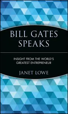 Bill Gates beszél: Insight from the World's Greatest Entrepreneur (A világ legnagyobb vállalkozója) - Bill Gates Speaks: Insight from the World's Greatest Entrepreneur