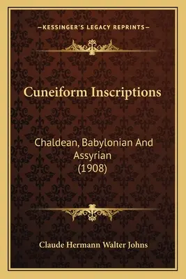 Ékírásos feliratok: Káldeai, babiloni és asszír (1908) - Cuneiform Inscriptions: Chaldean, Babylonian And Assyrian (1908)